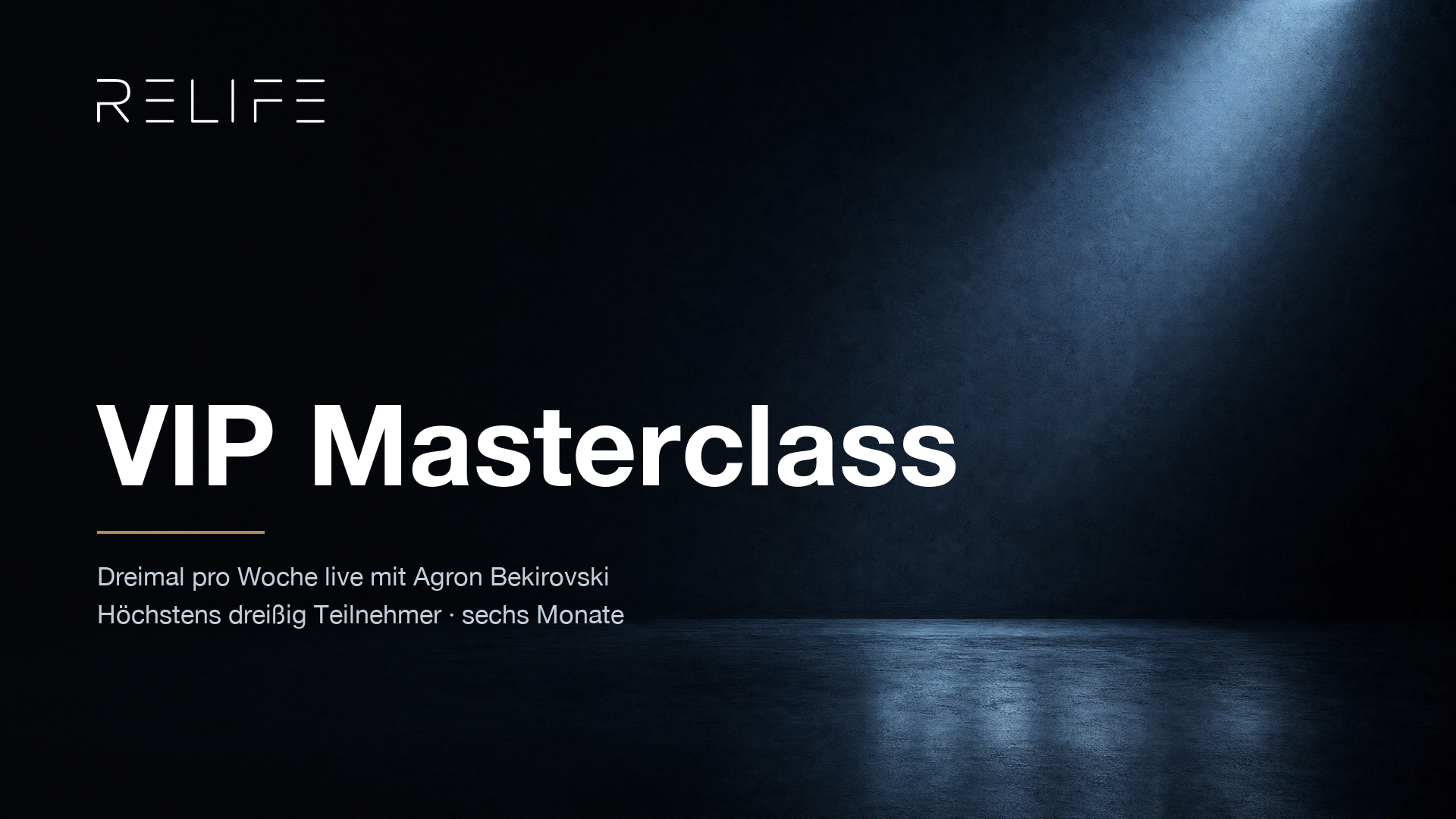 VIP Masterclass — RELIFE Academy. Dreimal pro Woche live mit Agron Bekirovski, höchstens dreißig Teilnehmer, sechs Monate.